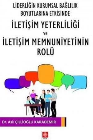 Liderliğin Kurumsal Bağlılık Boyutlarına Etkisinde İletişim Yeterliliği ve İletişim Memnuniyetinin Rolu