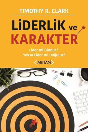 Liderlik ve Karakter Lider mi Olunur ? Yoksa Lider mi Doğulur ?