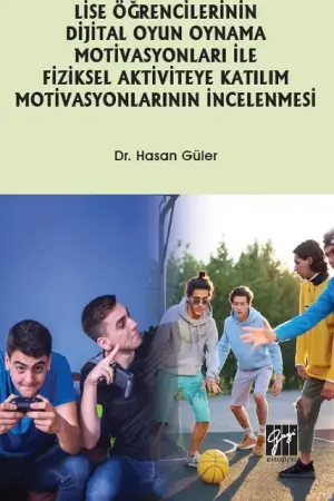 Lise Öğrencilerinin Dijital Oyun Oynama Motivasyonları ile Fiziksel Aktiviteye Katılım Motivasyonlarının İncelenmesi