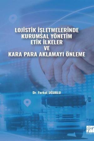 Lojistik İşletmelerinde Kurumsal Yönetim Etik İlkeler ve Kara Para Aklamayı Önleme