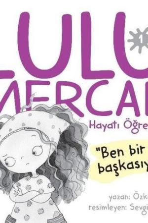 Lulu Mercan / Hayatı Öğreniyor 1 Ben Bir Başkasıyım