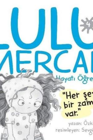 Lulu Mercan / Hayatı Öğreniyor 4 Her Şeyin Bir Zamanı Var