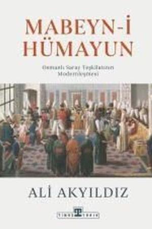 Mabeyn-i Hümayun / Osmanlı Saray Teşkilatının Modernleşmesi (Ciltli)