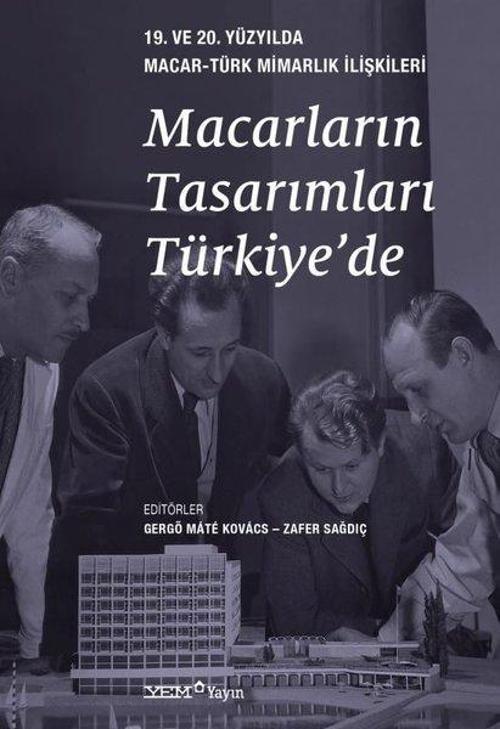 Macarların Tasarımları Türkiye’de 19. ve 20. Yüzyılda Macar-Türk Mimarlık İlişkileri
