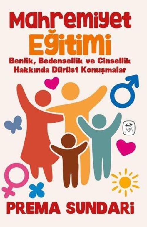 Mahremiyet Eğitimi (Resimli) Benlik, Bedensellik ve Cinsellik Hakkında Dürüst Konuşmalar