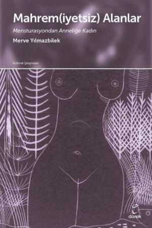 Mahrem(iyetsiz) Alanlar Mensturasyondan Anneliğe Kadın