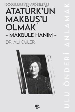 Makbule Hanım - Atatürk’ün Makbuş’u Olmak Doğumum ve Kardeşlerim