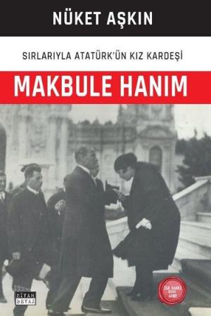 Makbule Hanım : Sırlarıyla Atatürk'ün Kızkardeşi