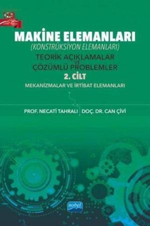 Makine Elemanları Konstrüksiyon Elemanları) Teorik Açıklamalar ve Çözümlü Problemler (2. Cilt)