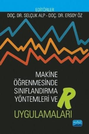 Makine Öğrenmesinde Sınıflandırma Yöntemleri ve R Uygulamaları