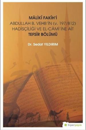 Maliki Fakih’i Abdullah B. Vehb’in (v. 197/812) Hadisçiliği ve El-Cami’ine Ait Tefsir Bölümü