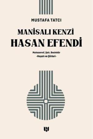 Manisalı Kenzî Hasan Efendi Mutasavvıf, Şair, Bestekar Hayatı ve Şiirleri