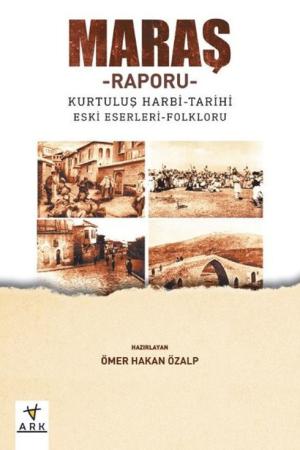 Maraş – Raporu Kurtuluş harbi – Tarihi – Eski eserleri - Folkrolu
