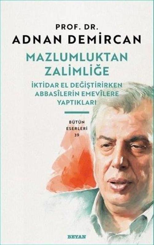 Mazlumluktan Zalimliğe İktidar El Değiştirirken Abbasilerin Emevilere Yaptıkları
