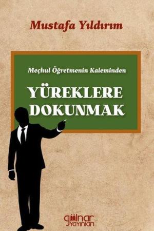 Meçhul Öğretmenin Kaleminden Yüreklere Dokunmak