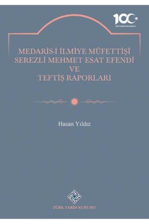 Medaris-İ İlmiye Müfettişi Serezli Mehmet Esat Efendi ve Teftiş Raporları