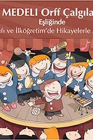 Medeli Orff Çalgıları (Cd'li) Anasınıfı ve İlköğretim'de Hikayelerle Müzik Eğitimi
