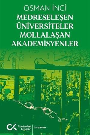Medreseleşen Üniversiteler Mollalaşan Akademisyenler