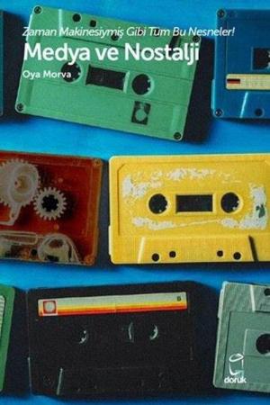 Medya ve Nostalji Zaman Makinesiymiş Gibi Tüm Bu Nesneler!