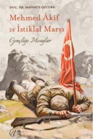 Mehmet Akif ve İstiklal Marşı; Gençliğe Mesajlar