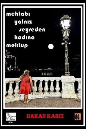 Mehtabı Yalnız Seyreden Kadına Mektup