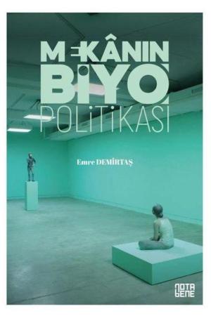 Mekanın Biyo Politikası Yaşamın Teşebbüsleştirilmesinde Mekanın Rolü