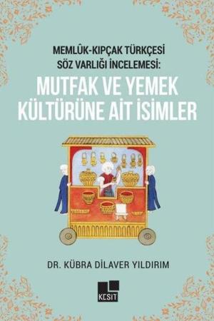 Memlûk- Kıpçak Türkçesi Söz Varlığı İncelemesi: Mutfak Ve Yemek Kültürüne Ait İsimler