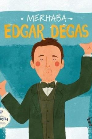 Merhaba Edgar Degas / Sanatçıyla İlk Buluşma