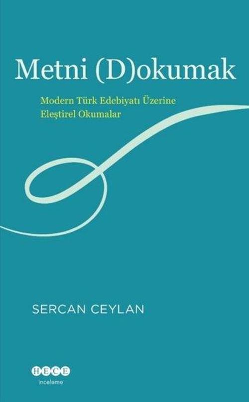 Metni (D)okumak Modern Türk Edebiyatı Üzerine Eleştirel Okumalar