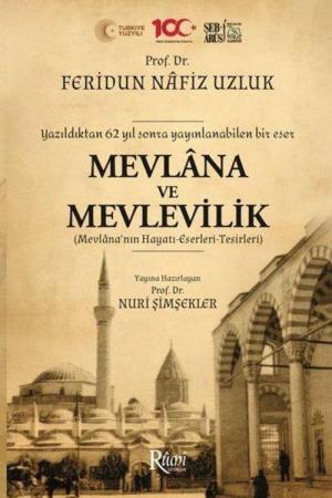Mevlana Ve Mevlevilik (Mevlana'nın Hayatı-Eserleri-Tesirleri)