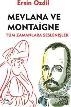 Mevlana ve Montaigne Tüm Zamanlara Seslenişler