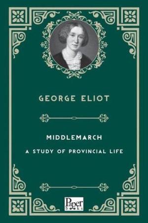 Middlemarch A Study of Provincial Life