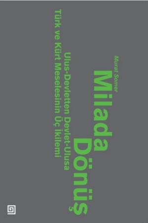 Milada Dönüş: Ulus-Devletten Devlet Ulusa Türk ve Kürt Meselesinin Üç İkilemi