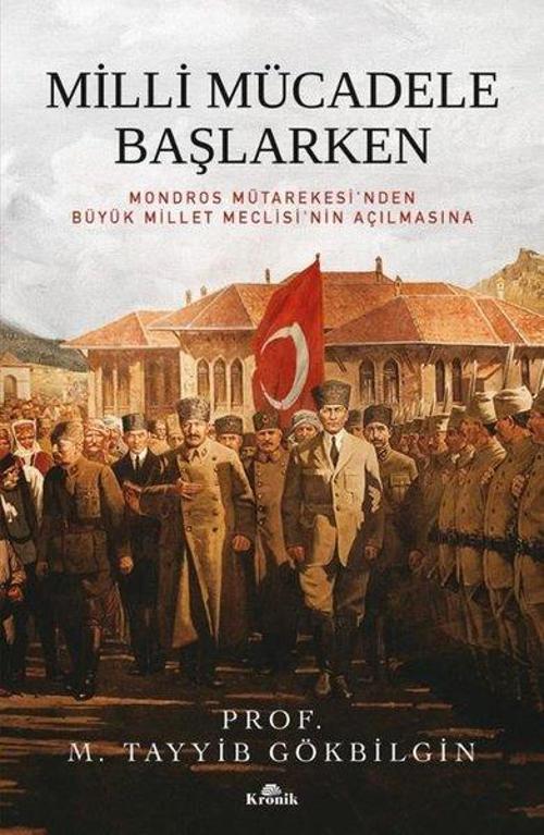 Milli Mücadele Başlarken (Karton Kapak) Mondros Mütarekesi'nden Büyük Millet Meclisi'nin Açılmasına