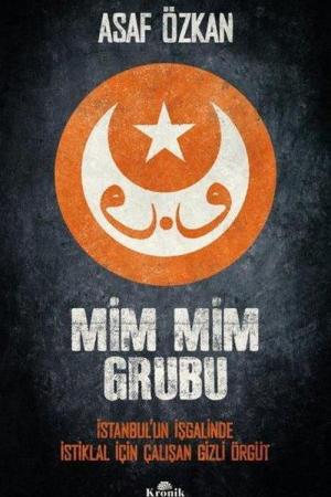 Mim Mim Grubu İstanbul'un İşgalinde İstiklal İçin Çalışan Gizli Örgüt