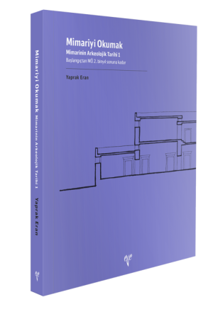 Mimariyi Okumak - Mimarinin Arkeolojik Tarihi - 1 Başlangıçtan MÖ 2. Binyıl Sonuna Kadar