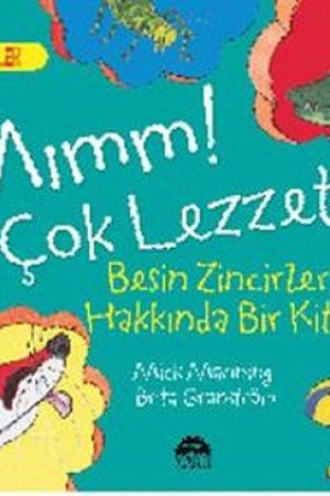 Mımm! Çok Lezzetli - Besin Zincirleri Hakkında Bir Kitap / Harika Bilgiler Serisi
