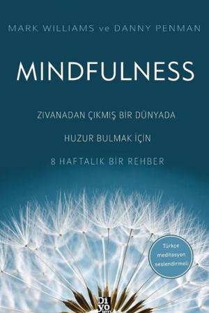 Mindfulness Zıvanadan Çıkmış Bir Dünyada Huzur Bulmak İçin 8 Haftalık Bir Rehber