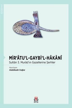 Mir'atu'l-Gaybi'l-Hakani Sultan 3. Murad'ın Gazellerine Şerhler