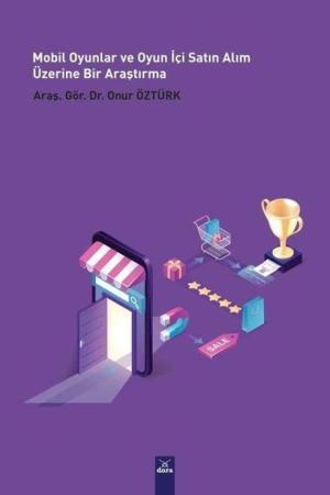 Mobil Oyunlar ve Oyun İçi Satın Alım Üzerine Bir Araştırma (PLS-SEM Uygulamalı)