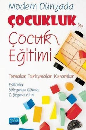 Modern Dünyada Çocukluk ve Çocuk Eğitimi (Temalar, Tartışmalar, Kuramlar)