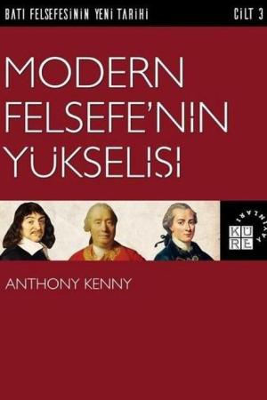 Modern Felsefe'nin Yükselişi / Batı Felsefesinin Yeni Tarihi 3. Cilt