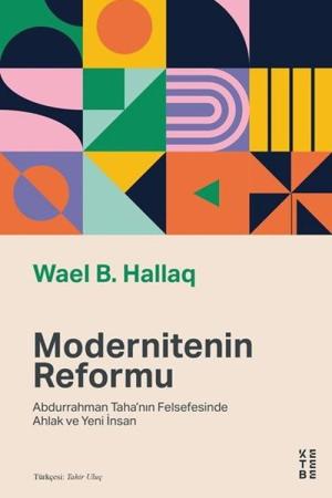 Modernitenin Reformu Abdurrahman Taha'nın Felsefesinde Ahlak ve Yeni İnsan