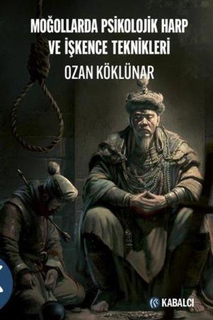 Moğollarda Psikolojik Harp ve İşkence Teknikleri