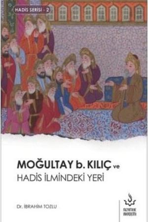 Moğultay b. Kılıç ve Hadis İlmindeki Yeri