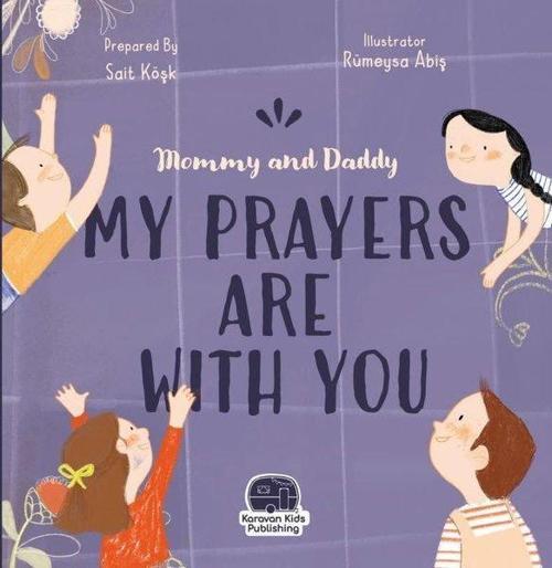 Mommy and Daddy My Duas Are Wıth You (İngilizce Anneciğim Babacığım Dualarım Seninle)