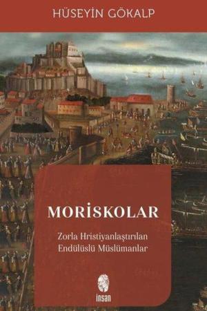 Moriskolar Zorla Hristiyanlaştırılan Endülüslü Müslümanlar