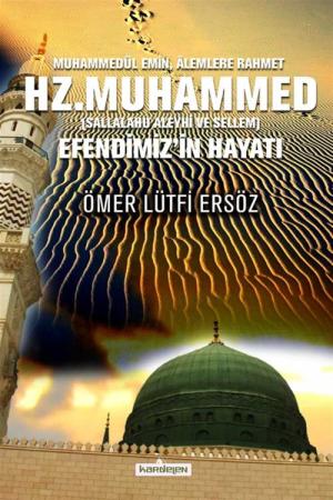 Muhammedül Emin Alemlere Rahmet Hz.Muhammed (Sallalahu Aleyhi ve Sellem) Efendimiz’in Hayatı