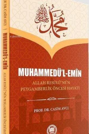 Muhammedü'l-Emîn Allah Resûlü'nün Peygamberlik Öncesi Hayatı