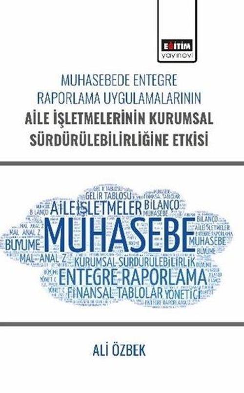 Muhasebede Entegre Raporlama Uygulamalarının Aile İşletmelerinin Kurumsal Sürdürülebilirliğine Etkisi